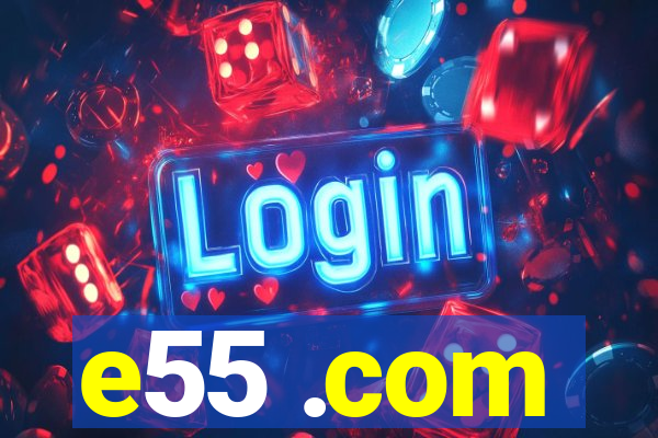 e55 .com